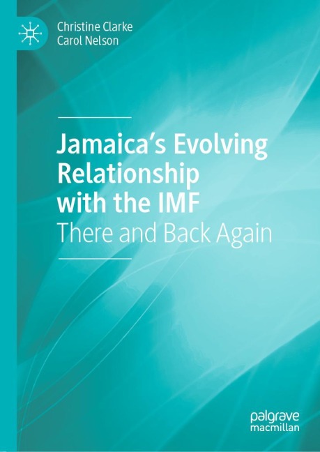 Jamaicas Evolving Relationship with the IMF: There and Back Again