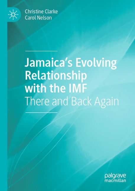 Jamaicas Evolving Relationship with the IMF: There and Back Again