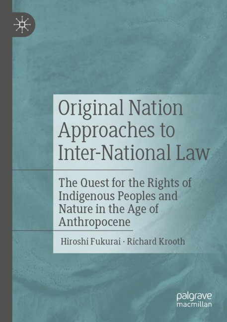 Original Nation Approaches to Inter-National Law: The Quest for the Rights of Indigenous Peoples and Nature in the Age of Anthropocene