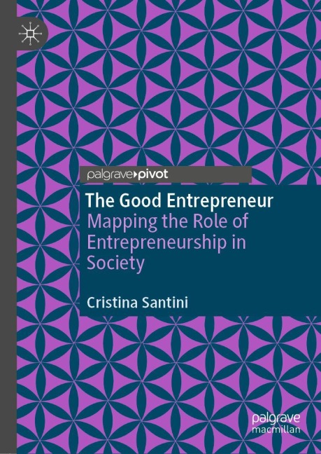 The Good Entrepreneur: Mapping the Role of Entrepreneurship in Society