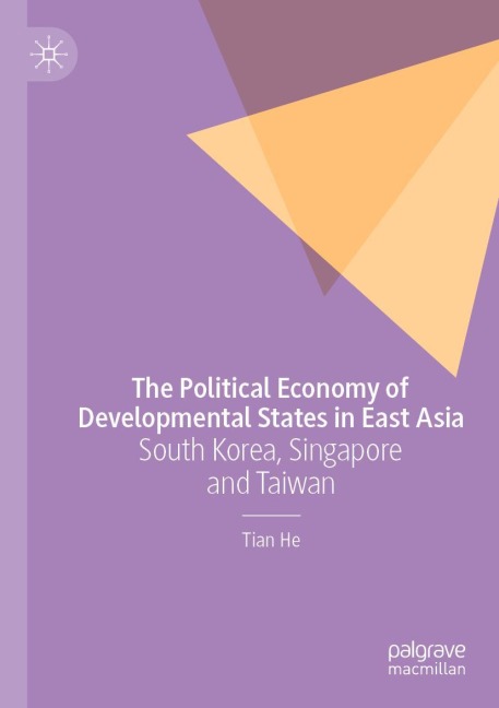 The Political Economy of Developmental States in East Asia: South Korea, Singapore and Taiwan