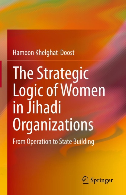 The Strategic Logic of Women in Jihadi Organizations: From Operation to State Building