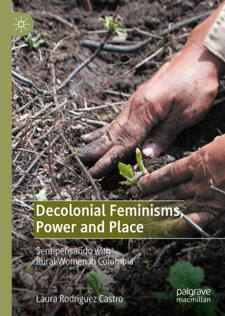 Decolonial Feminisms, Power and Place: Sentipensando with Rural Women in Colombia