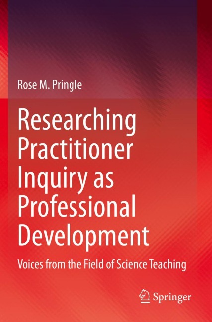 Researching Practitioner Inquiry as Professional Development: Voices from the Field of Science Teaching
