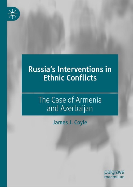 Russias Interventions in Ethnic Conflicts: The Case of Armenia and Azerbaijan