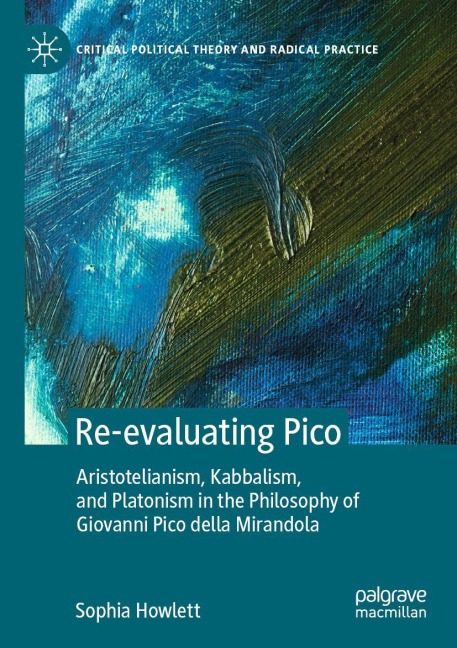 Re-evaluating Pico: Aristotelianism, Kabbalism, and Platonism in the Philosophy of Giovanni Pico della Mirandola
