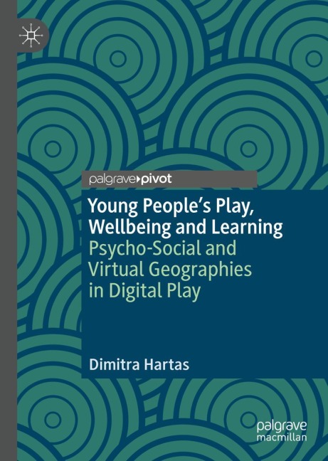 Young People's Play, Wellbeing and Learning: Psycho-Social and Virtual Geographies in Digital Play