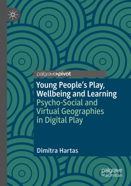 Young People's Play, Wellbeing and Learning: Psycho-Social and Virtual Geographies in Digital Play