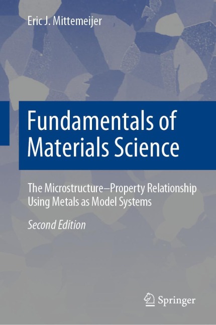 Fundamentals of Materials Science: The Microstructure-Property Relationship Using Metals as Model Systems