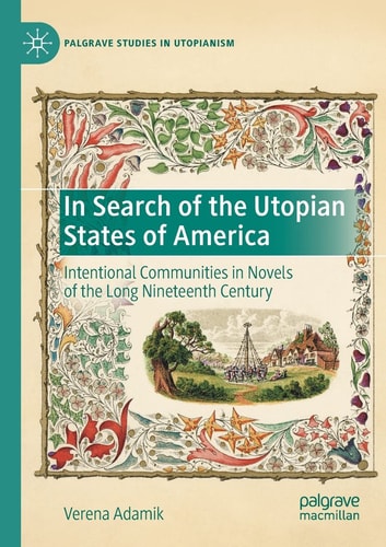 In Search of the Utopian States of America Intentional Communities in Novels of the Long Nineteenth Century