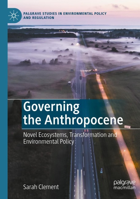 Governing the Anthropocene: Novel Ecosystems, Transformation and Environmental Policy