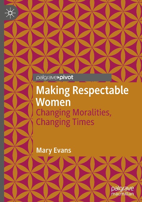 Making Respectable Women: Changing Moralities, Changing Times