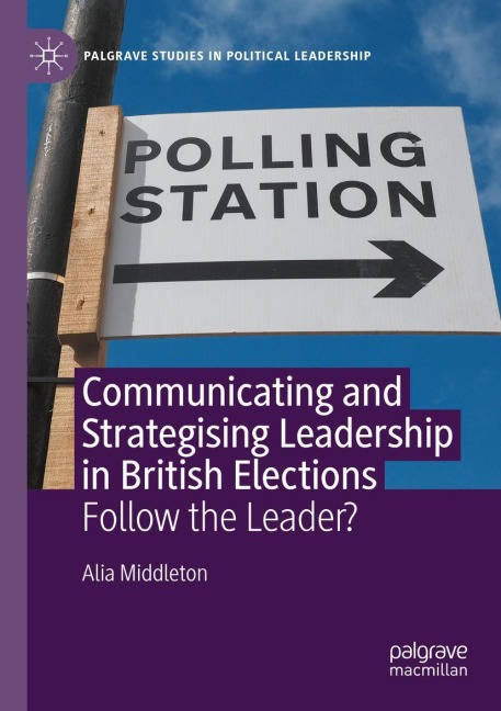 Communicating and Strategising Leadership in British Elections: Follow the Leader?