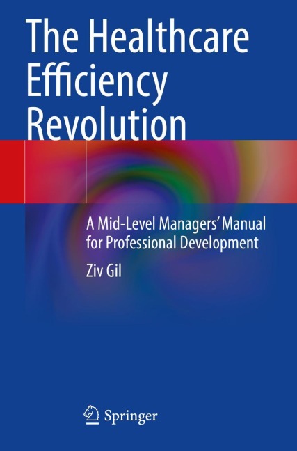 The Healthcare Efficiency Revolution: A Mid-Level Managers Manual for Professional Development