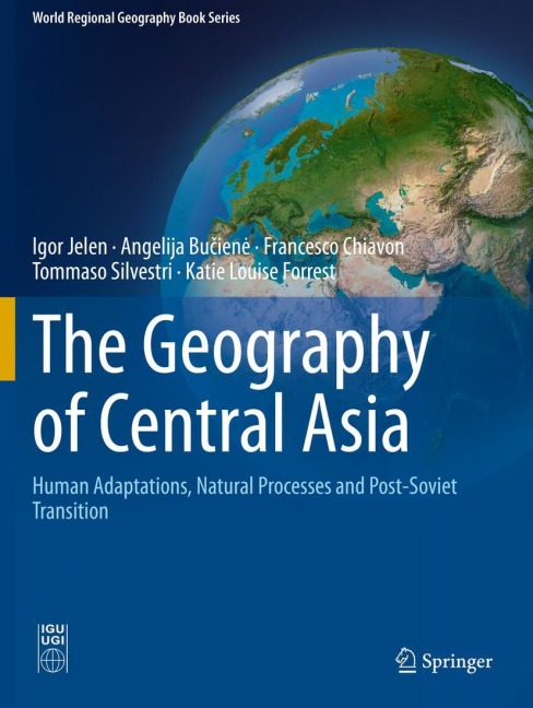 The Geography of Central Asia: Human Adaptations, Natural Processes and Post-Soviet Transition