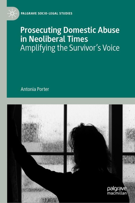 Prosecuting Domestic Abuse in Neoliberal Times: Amplifying the Survivors Voice