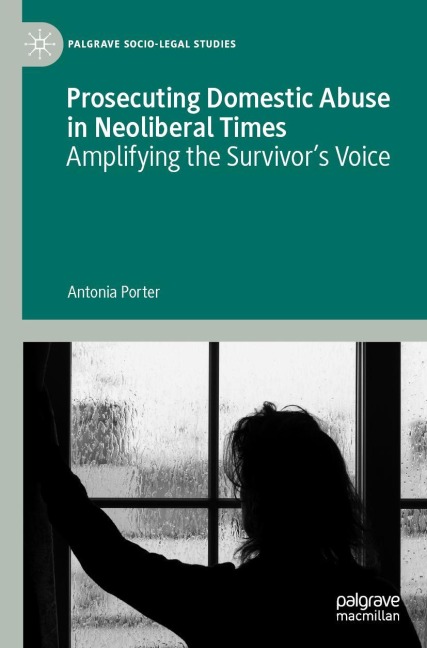 Prosecuting Domestic Abuse in Neoliberal Times: Amplifying the Survivors Voice