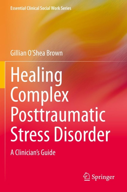 Healing Complex Posttraumatic Stress Disorder: A Clinicians Guide
