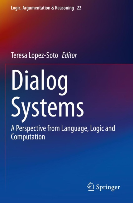 Dialog Systems: A Perspective from Language, Logic and Computation