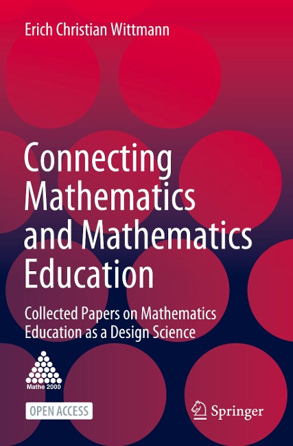 Connecting Mathematics and Mathematics Education: Collected Papers on Mathematics Education as a Design Science
