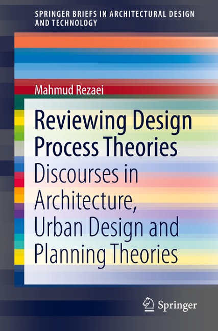 Reviewing Design Process Theories: Discourses in Architecture, Urban Design and Planning Theories