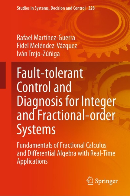 Fault-tolerant Control and Diagnosis for Integer and Fractional-order Systems: Fundamentals of Fractional Calculus and Differential Algebra with Real-Time Applications