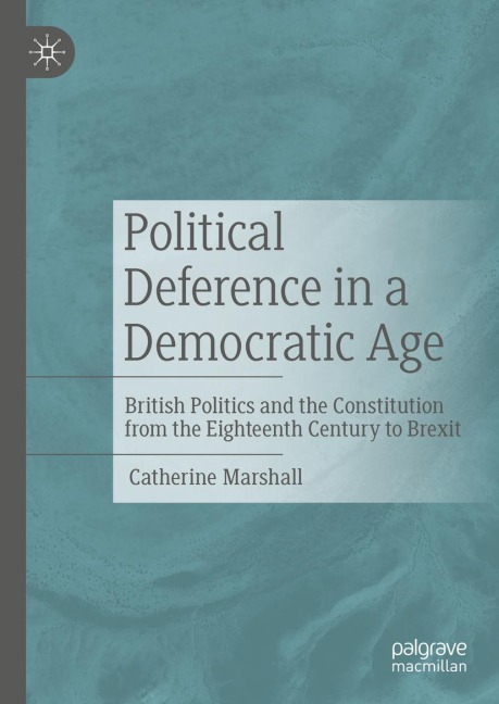 Political Deference in a Democratic Age: British Politics and the Constitution from the Eighteenth Century to Brexit