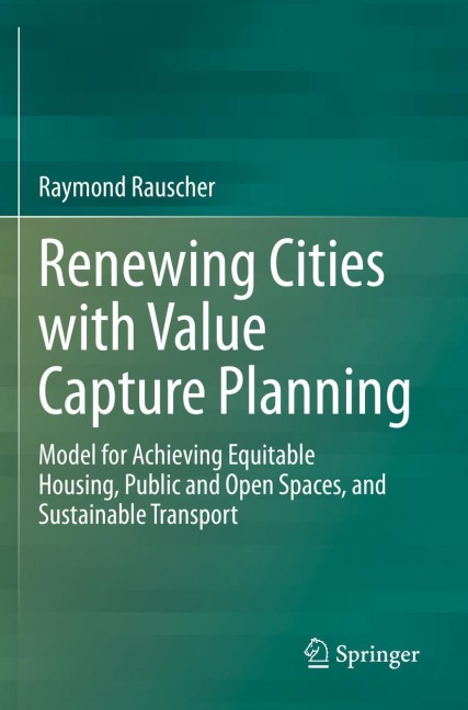 Renewing Cities with Value Capture Planning: Model for Achieving Equitable Housing, Public and Open Spaces, and Sustainable Transport