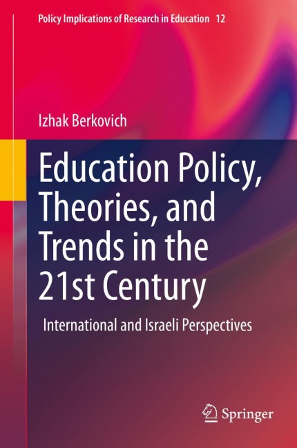 Education Policy, Theories, and Trends in the 21st Century: International and Israeli Perspectives