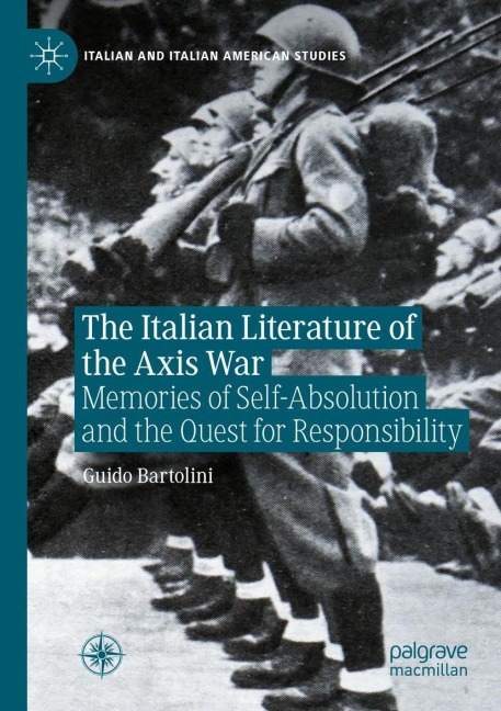 The Italian Literature of the Axis War: Memories of Self-Absolution and the Quest for Responsibility