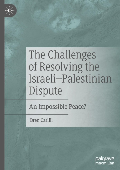 The Challenges of Resolving the Israeli-Palestinian Dispute: An Impossible Peace?