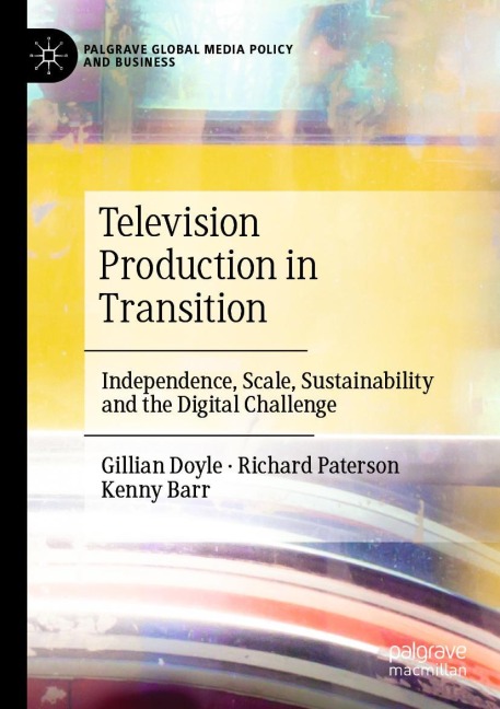 Television Production in Transition: Independence, Scale, Sustainability and the Digital Challenge
