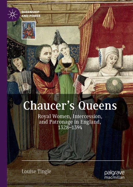 Chaucers Queens: Royal Women, Intercession, and Patronage in England, 1328-1394