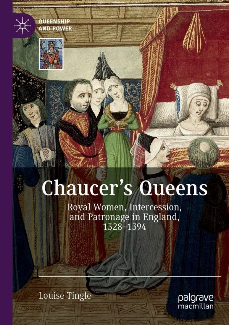 Chaucers Queens: Royal Women, Intercession, and Patronage in England, 1328-1394
