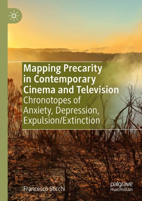 Mapping Precarity in Contemporary Cinema and Television: Chronotopes of Anxiety, Depression, Expulsion/Extinction