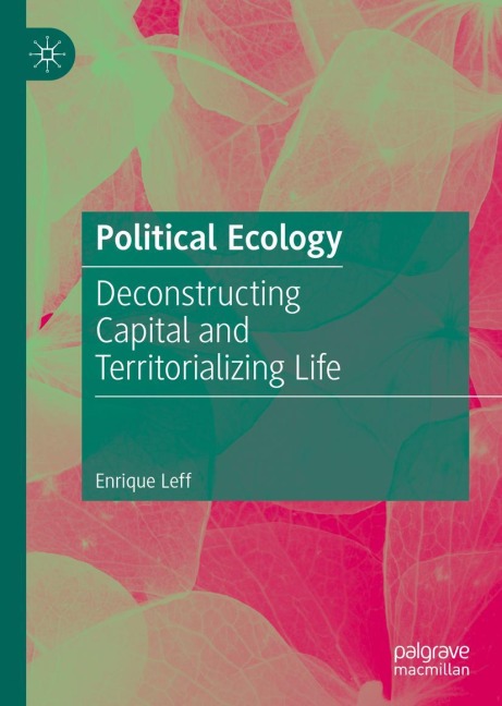 Political Ecology: Deconstructing Capital and Territorializing Life