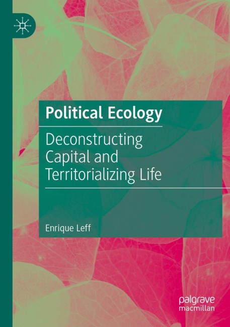 Political Ecology: Deconstructing Capital and Territorializing Life