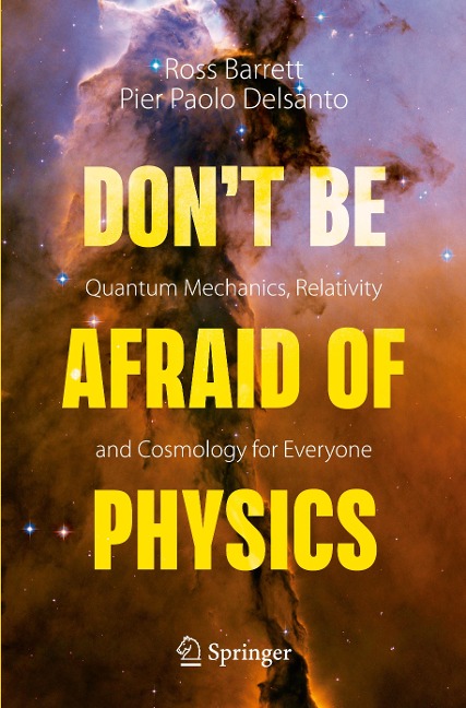 Dont Be Afraid of Physics: Quantum Mechanics, Relativity and Cosmology for Everyone