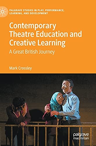 Contemporary Theatre Education and Creative Learning A Great British Journey