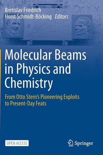 Molecular Beams in Physics and Chemistry From Otto Stern's Pioneering Exploits to Present-Day Feats
