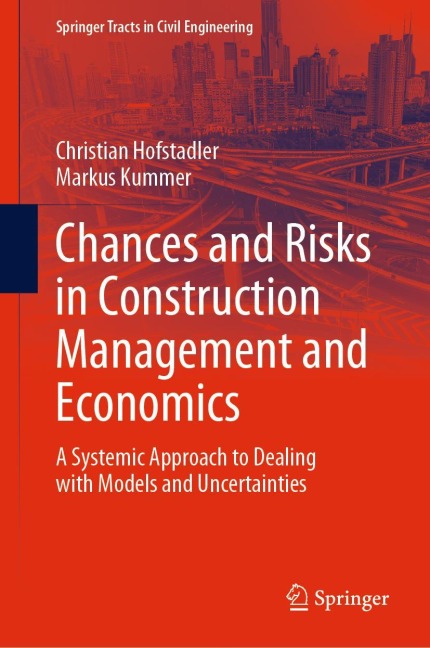 Chances and Risks in Construction Management and Economics: A Systemic Approach to Dealing with Models and Uncertainties
