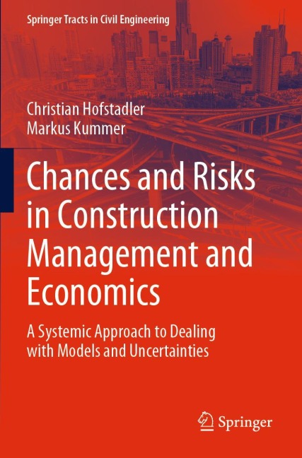 Chances and Risks in Construction Management and Economics: A Systemic Approach to Dealing with Models and Uncertainties