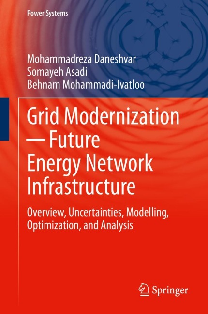 Grid Modernization ¿ Future Energy Network Infrastructure: Overview, Uncertainties, Modelling, Optimization, and Analysis