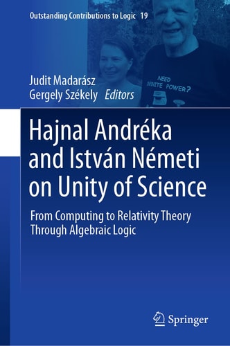 Hajnal Andréka and István Németi on Unity of Science From Computing to Relativity Theory Through Algebraic Logic