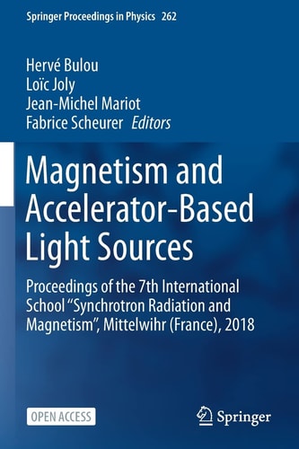 Magnetism and Accelerator-Based Light Sources Proceedings of the 7th International School ''Synchrotron Radiation and Magnetism'', Mittelwihr (France), 2018