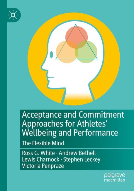 Acceptance and Commitment Approaches for Athletes Wellbeing and Performance: The Flexible Mind