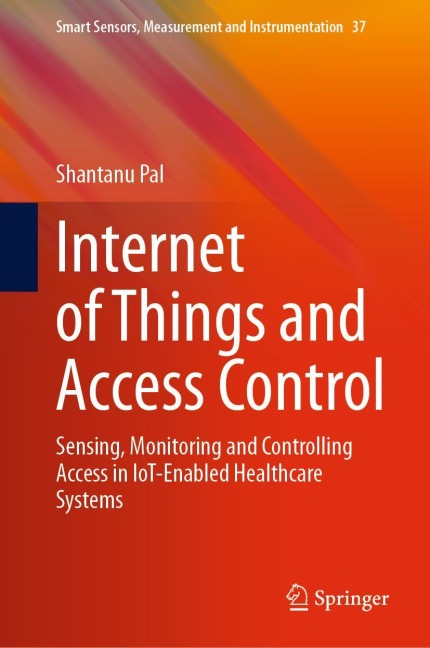 Internet of Things and Access Control: Sensing, Monitoring and Controlling Access in IoT-Enabled Healthcare Systems