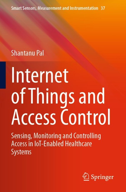 Internet of Things and Access Control: Sensing, Monitoring and Controlling Access in IoT-Enabled Healthcare Systems
