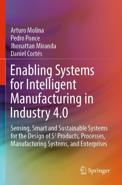 Enabling Systems for Intelligent Manufacturing in Industry 4.0: Sensing, Smart and Sustainable Systems for the Design of S3 Products, Processes, Manufacturing Systems, and Enterprises