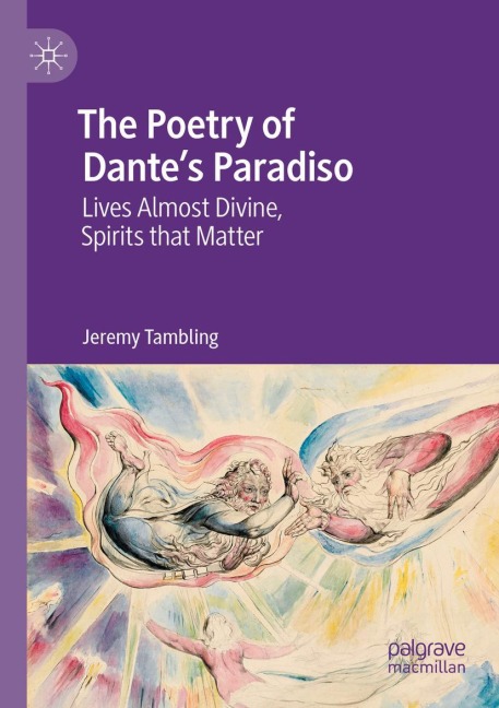 The Poetry of Dantes Paradiso: Lives Almost Divine, Spirits that Matter